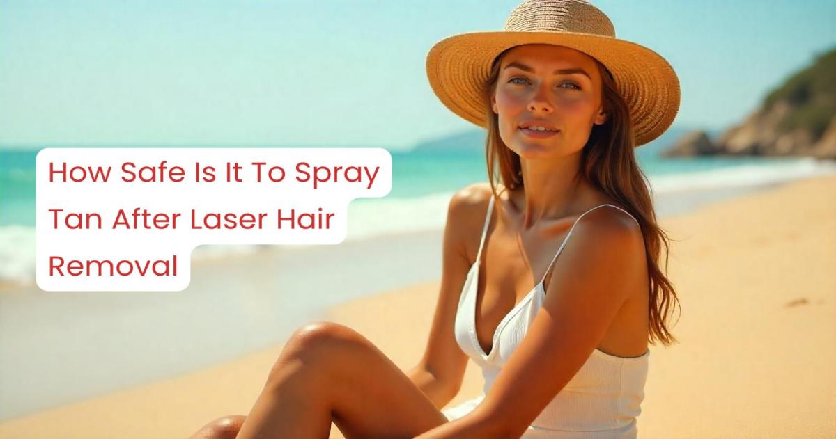 How Safe Is It To Spray Tan After Laser Hair Removal